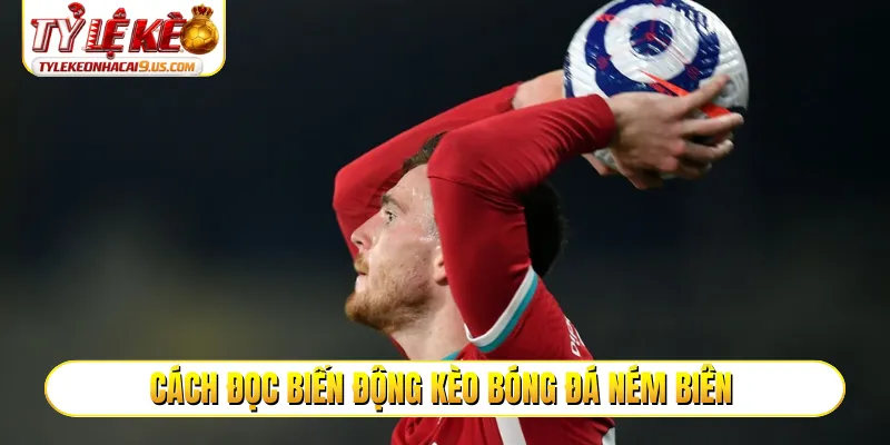 Cách đọc biến động kèo bóng đá ném biên