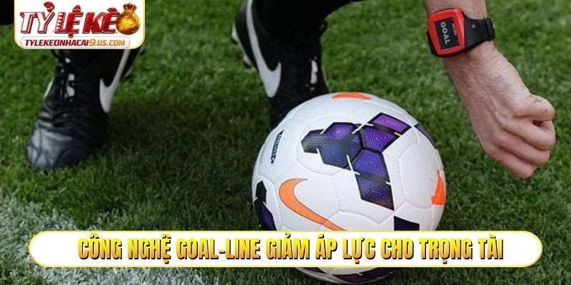 Công nghệ Goal-line giảm áp lực cho trọng tài