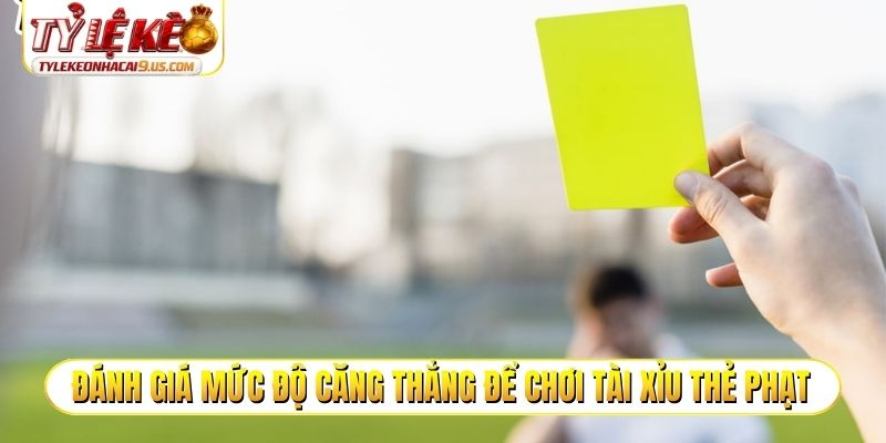 Đánh giá mức độ căng thẳng để chơi tài xỉu thẻ phạt