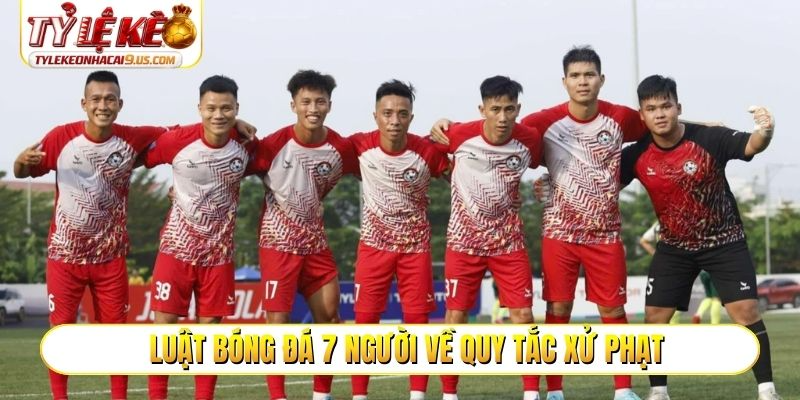 Luật bóng đá 7 người về quy tắc xử phạt
