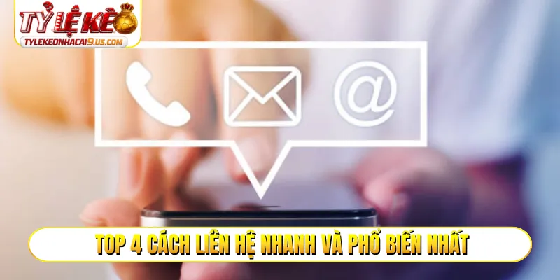 Top 4 cách liên hệ nhanh và phổ biến nhất